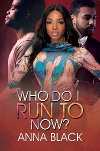 Who Do I Run To Now? -  Anna Black