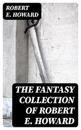 The Fantasy Collection of Robert E. Howard - Robert E. Howard