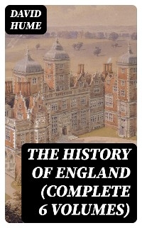 The History of England (Complete 6 Volumes) - David Hume