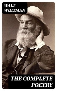 The Complete Poetry - Walt Whitman