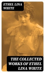 The Collected Works of Ethel Lina White - Ethel Lina White