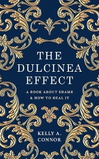 The Dulcinea Effect - Kelly A Connor