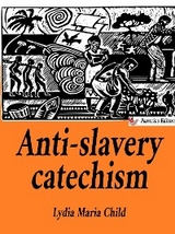 Anti-slavery catechism - Lydia Maria Child