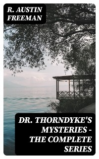 Dr. Thorndyke's Mysteries - The Complete Series - R. Austin Freeman
