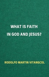What is Faith in God and Jesus? - Rodolfo Martin Vitangcol