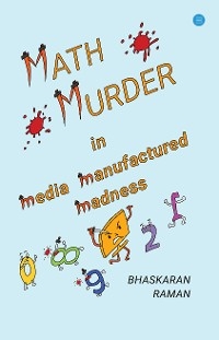 Math Murder in Media Manufactured Madness - Bhaskaran Raman