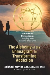 Alchemy of the Enneagram in Transforming Addiction -  Michael Naylor