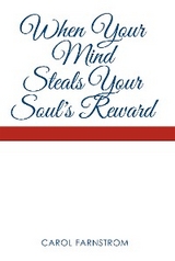 When Your Mind Steals Your Soul's Reward -  Carol Farnstrom