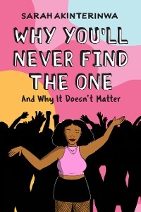 Why You'll Never Find the One -  Sarah Akinterinwa