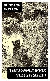 The Jungle Book (Illustrated) - Rudyard Kipling