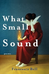 What Small Sound -  Francesca Bell