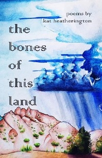Bones of This Land -  Kat Heatherington