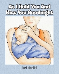 As I Hold You And Kiss You Goodnight -  Lori Nicolini