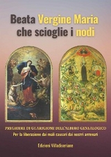 Beata Vergine Maria che scioglie i nodi - Preghiere di Guarigione dell'Albero Genealogico - Beppe Amico (curatore)