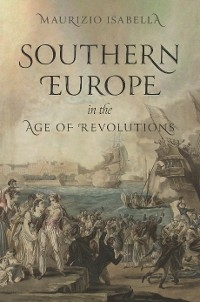 Southern Europe in the Age of Revolutions -  Maurizio Isabella