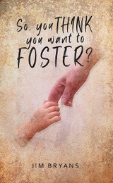 So You Think You Want to Foster? -  Jim Bryans