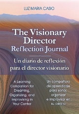 The Visionary Director Reflection Journal/Un diario de reflexión para el director visionario - Luz Maria Casio