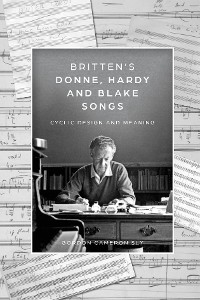 Britten's Donne, Hardy and Blake Songs -  Gordon Cameron Sly