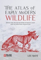 Atlas of Early Modern Wildlife -  Lee Raye