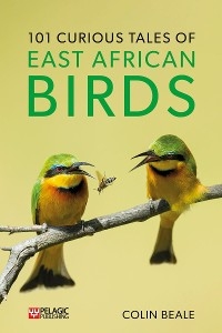 101 Curious Tales of East African Birds -  Colin Beale