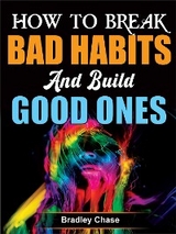 How to Break Bad Habits and Build Good Ones - BRADLEY CHASE