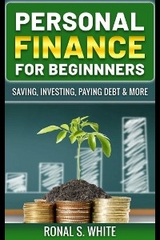 Personal Finance For Beginners - Saving, Investing, Paying Debt & More - Ronal S. White