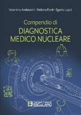 Compendio di Diagnostica Medico Nucleare - Valentina Ambrosini, Stefano Fanti, Egesta Lopci