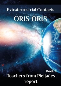 Book 1. «Teachers from Pleiades report» - Oris Oris