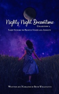 Nighty Night Dreamtime Collection 2, Sleep Stories to Reduce Stress and Anxiety -  Beth Wellington