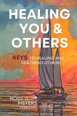 Healing You and Others - Ross G Meyers