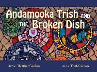 Andamooka Trish and the Broken Dish - Heather Gordon