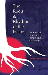 Roots & Rhythm of the Heart -  Krystal L Demaine