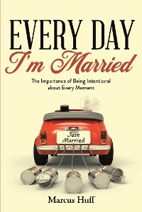 Every Day I'm Married -  Marcus Huff