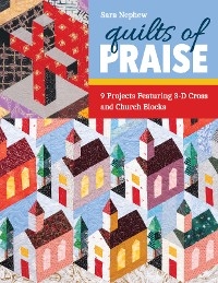 Quilts of Praise -  Sara Nephew