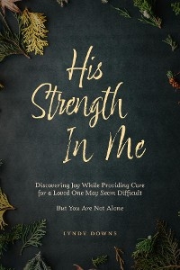 His Strength In Me -  Lyndy Downs