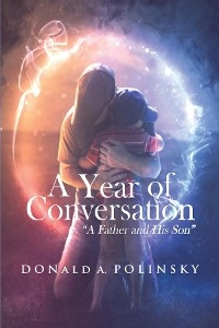 Year of Conversation &quote;A Father and His Son&quote; -  Donald A Polinsky