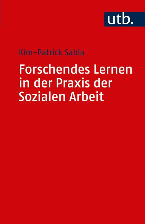 Forschendes Lernen in der Praxis der Sozialen Arbeit -  Kim-Patrick Sabla