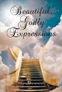 Beautiful, Godly Expressions -  Iesha Phelps