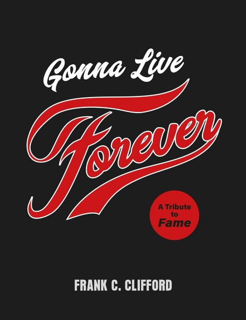 Gonna Live Forever -  Frank C. Clifford