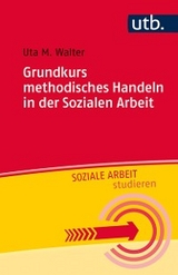Grundkurs methodisches Handeln in der Sozialen Arbeit -  Uta M. Walter