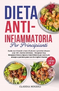 Dieta anti-infiammatoria per principianti (2 Libri in 1) - Claudia Minzoli