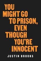 You Might Go to Prison, Even Though You're Innocent - Justin Brooks