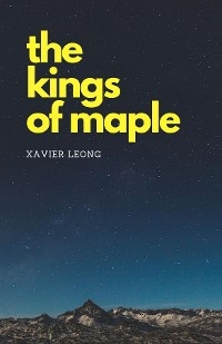 The Kings of Maple - Xavier Leong