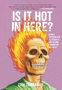 Is It Hot in Here (Or Am I Suffering for All Eternity for the Sins I Committed on Earth)? -  Zach Zimmerman