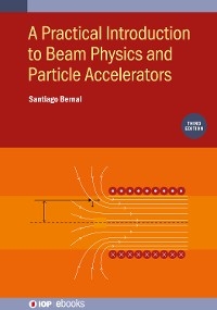 A Practical Introduction to Beam Physics and Particle Accelerators (Third Edition) - Santiago Bernal