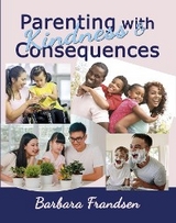 Parenting with Kindness & Consequences - Barbara Frandsen