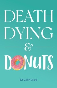 Death, Dying & Donuts -  Colin Dicks