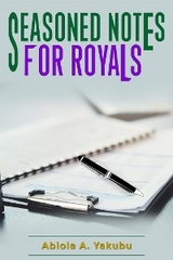 Seasoned Notes For Royals - Abiola A. Yakubu