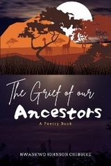 The Grief of our Ancestors - Nwankwo Johnson Chibuike