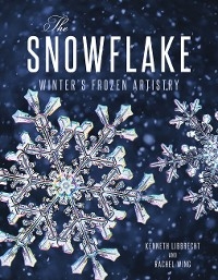 Snowflake -  Kenneth Libbrecht,  Rachel Wing